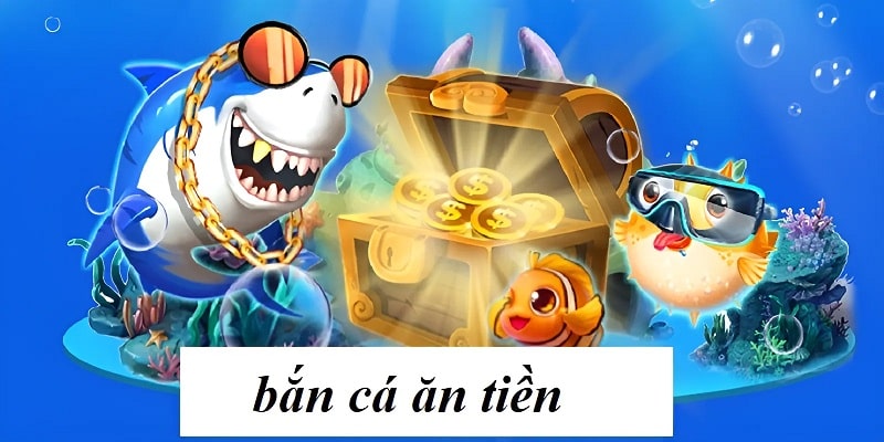 bắn cá ăn tiền