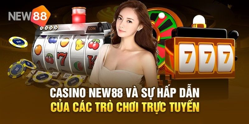 Điểm tên những trò chơi hấp dẫn có mặt tại Casino New88