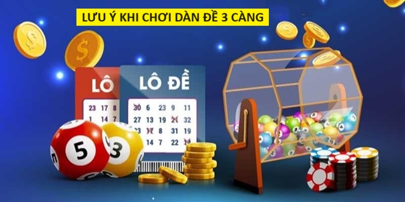 Một vài lưu ý về cách chơi dàn đề 3 càng